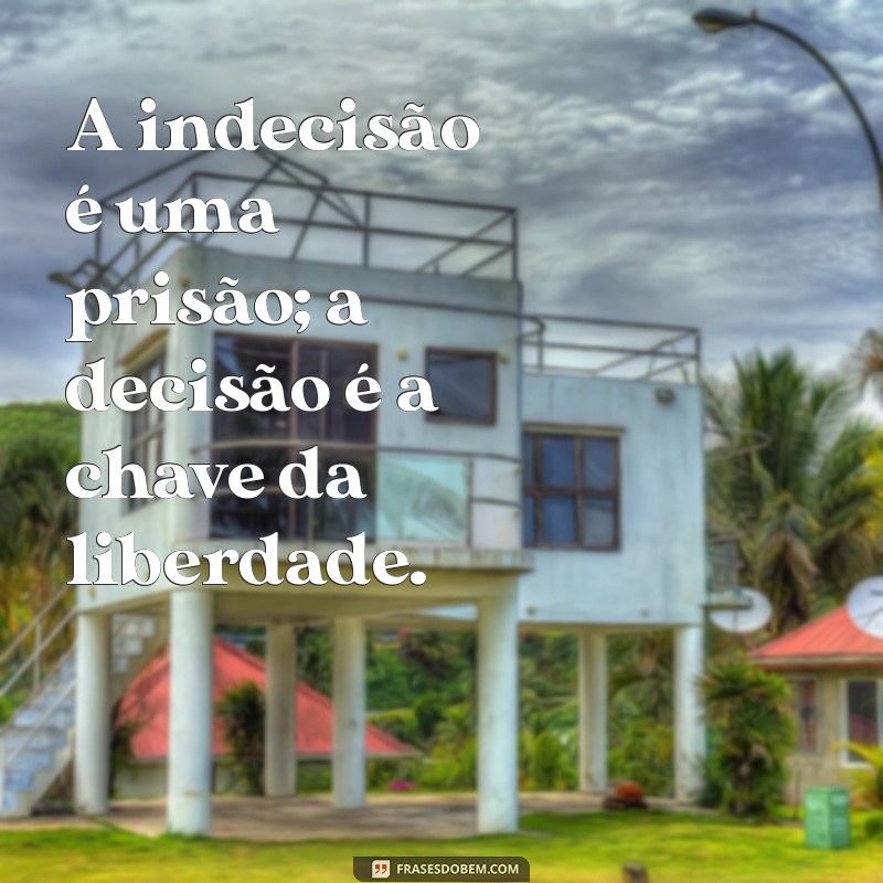 Frases Inspiradoras para Tomar Decisões com Confiança 