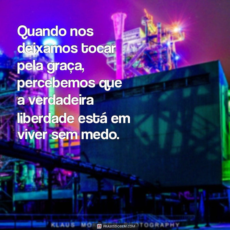 Descubra a Profunda Reflexão sobre a Graça de Deus e Seu Impacto em Nossas Vidas 