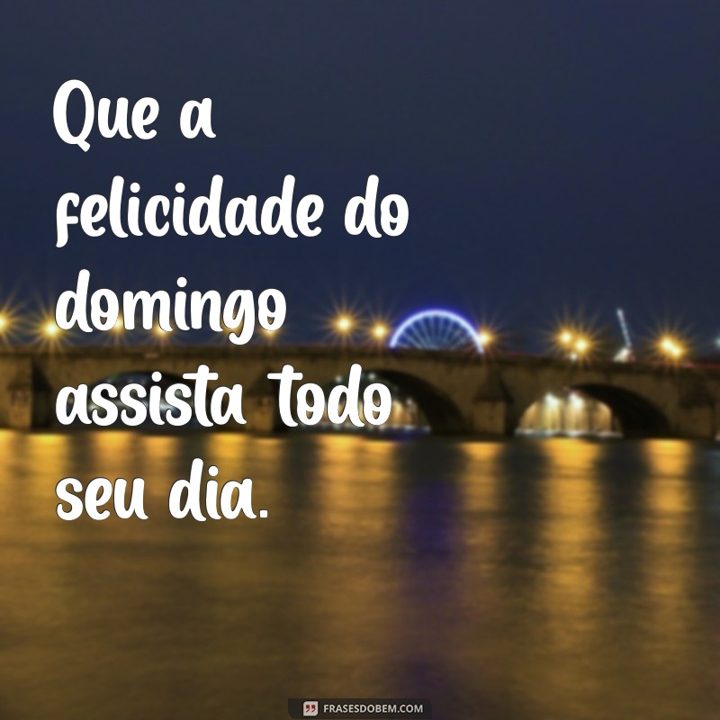 Frases Inspiradoras para um Domingo Abençoado: Comece a Semana com Positividade 