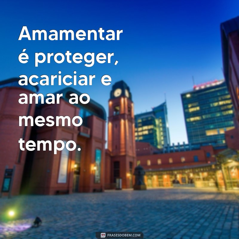 Frases Inspiradoras sobre Amamentação: O Ato de Amor que Transforma 