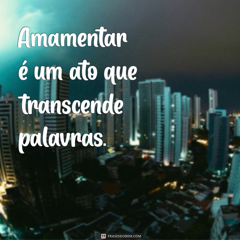 Frases Inspiradoras sobre Amamentação: O Ato de Amor que Transforma 