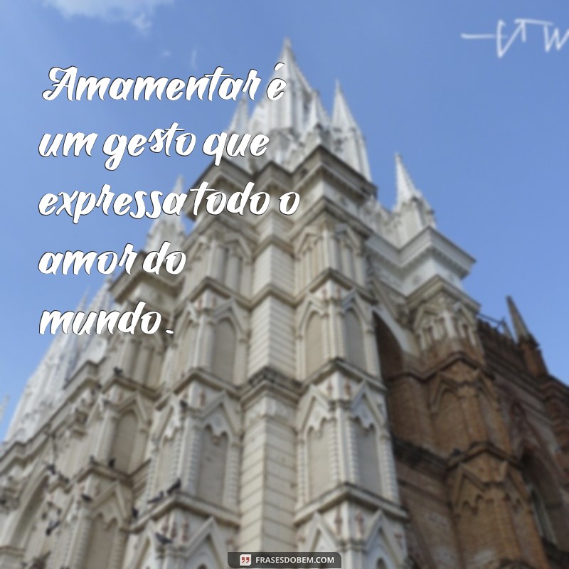 Frases Inspiradoras sobre Amamentação: O Ato de Amor que Transforma 