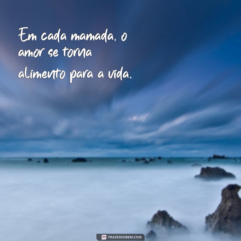 Frases Inspiradoras sobre Amamentação: O Ato de Amor que Transforma 