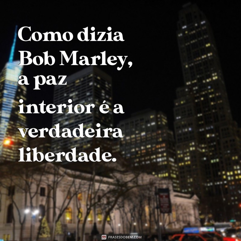 Frases Inspiradoras de Bob Marley: Sabedoria e Reflexões para a Vida 