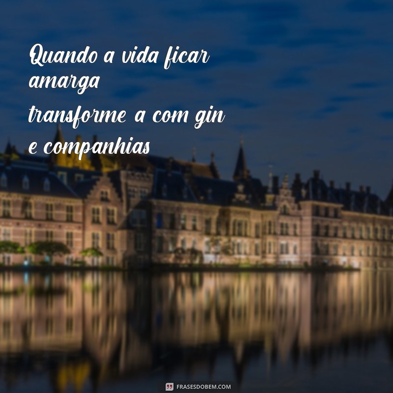 As Melhores Frases sobre Gin para Inspirar seus Momentos de Confraternização 