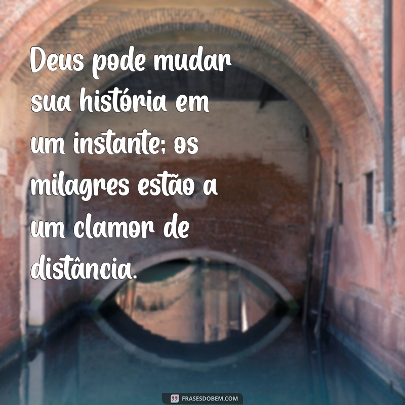 Frases Inspiradoras sobre o Deus dos Milagres: Renove sua Fé e Esperança 