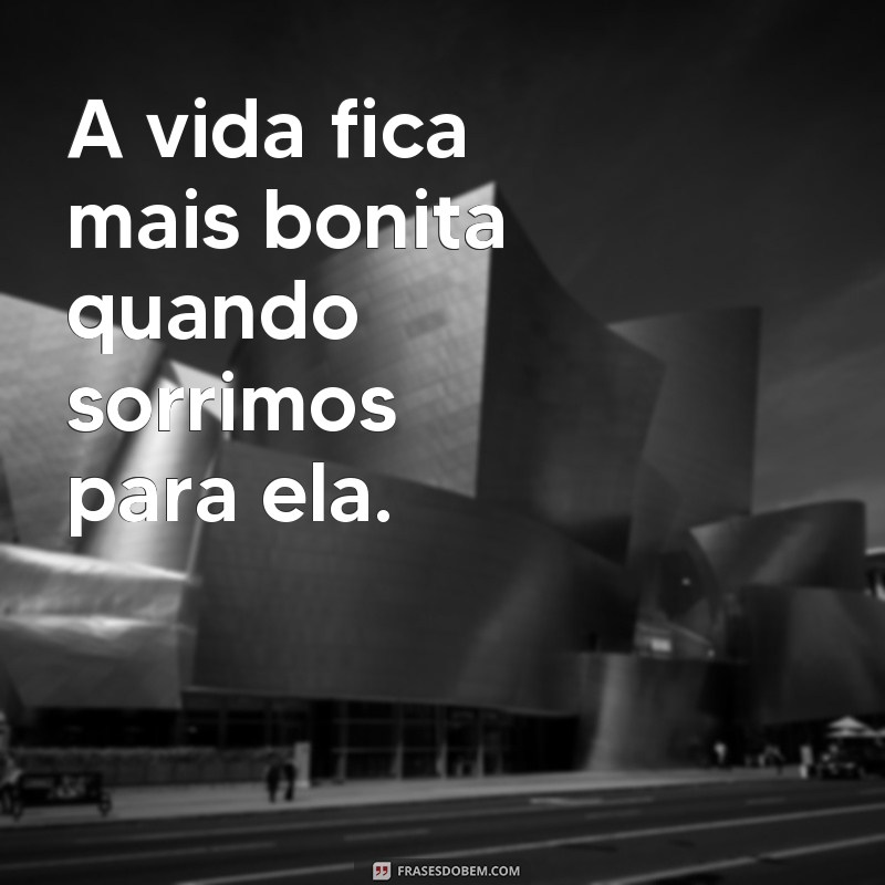 Descubra a felicidade com essas inspiradoras frases de bem com a vida sorrindo 