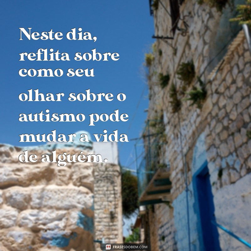 Mensagens Inspiradoras para Comemorar o Dia do Autismo 