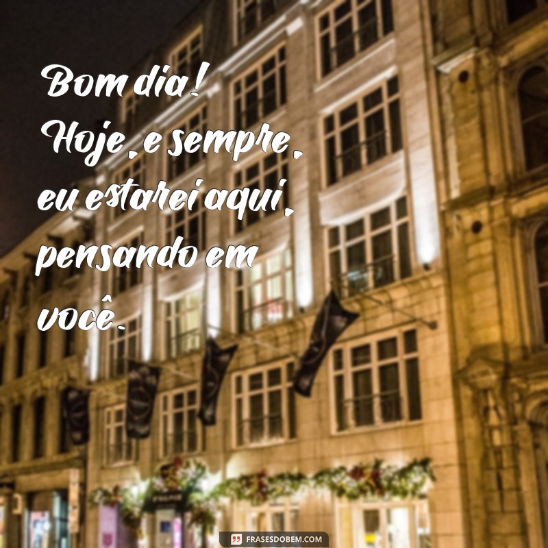 Frases Inspiradoras para Desejar um Bom Dia com Saudades 