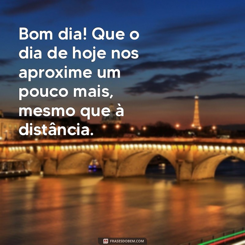 Frases Inspiradoras para Desejar um Bom Dia com Saudades 