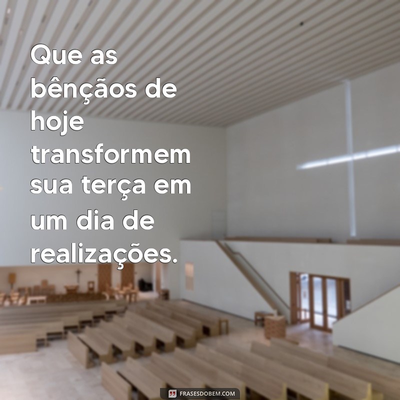 Frases Inspiradoras para uma Terça-Feira Abençoada 