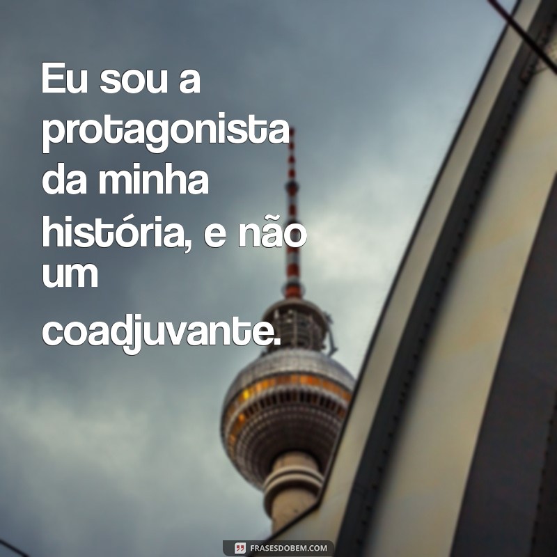 Frases Inspiradoras de Mulheres Fortes e Seguras: Empoderamento e Autoconfiança 