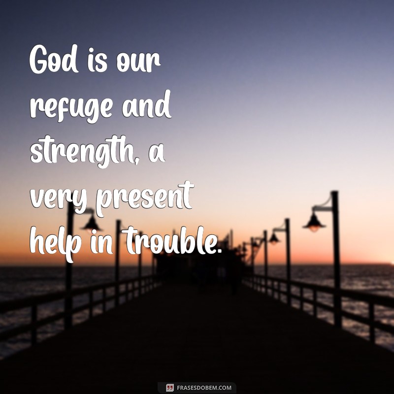 frases sobre deus em inglês God is our refuge and strength, a very present help in trouble.