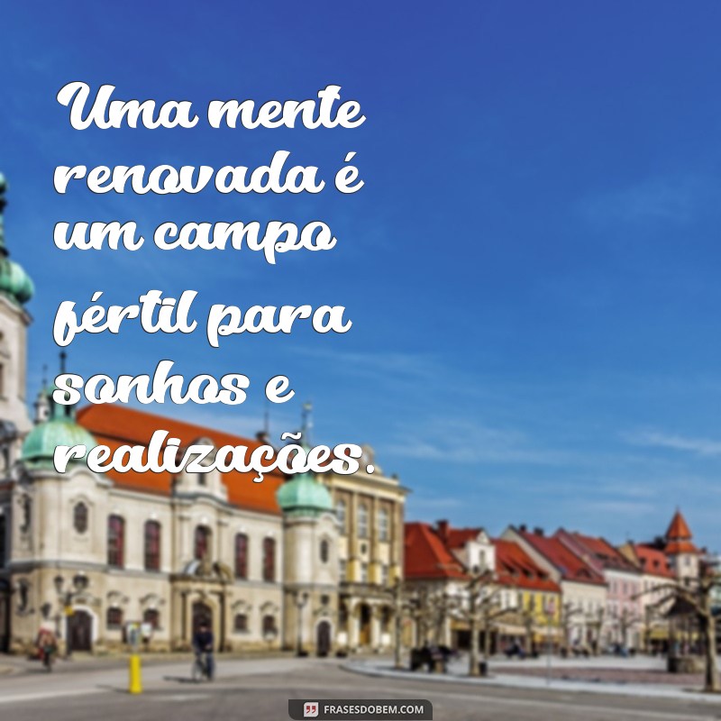 Renove Suas Energias: Frases Inspiradoras para Recarregar a Alma 