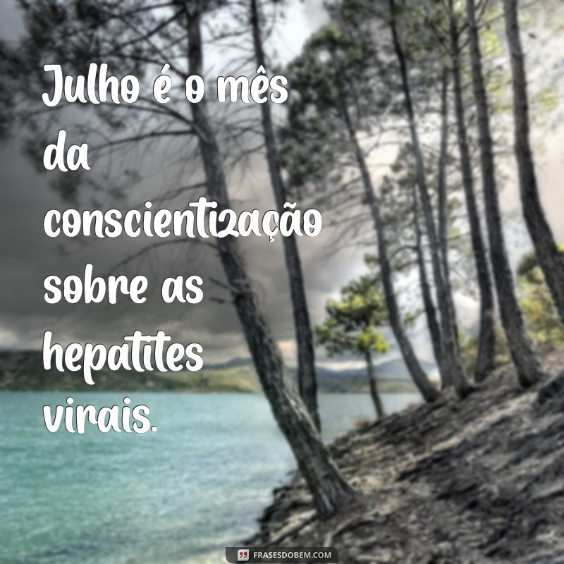 Descubra as melhores frases de julho para inspirar seu mês! 