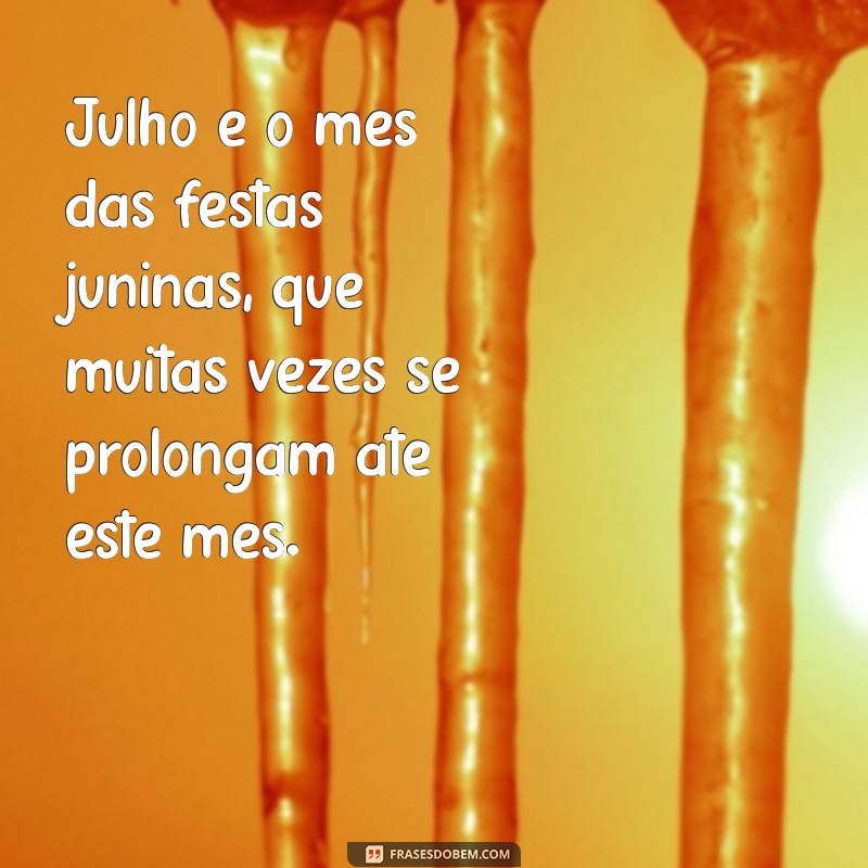 Descubra as melhores frases de julho para inspirar seu mês! 