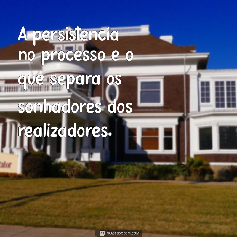 Frases Inspiradoras sobre Processos: Aprenda e Cresça em Cada Etapa 