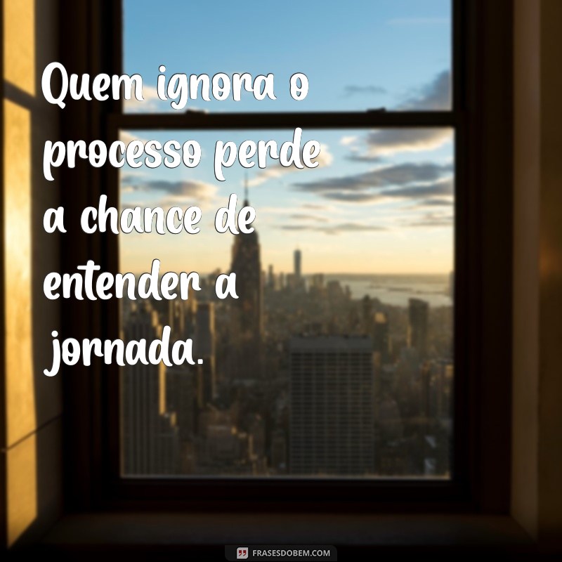 Frases Inspiradoras sobre Processos: Aprenda e Cresça em Cada Etapa 