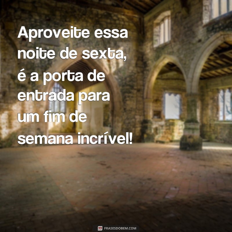 26 frases inspiradoras para uma boa noite de sexta-feira 