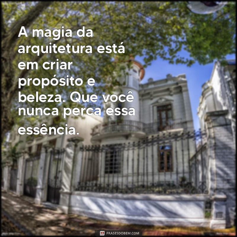 Frases Inspiradoras para Arquitetos: Mensagens que Elevam a Criatividade 