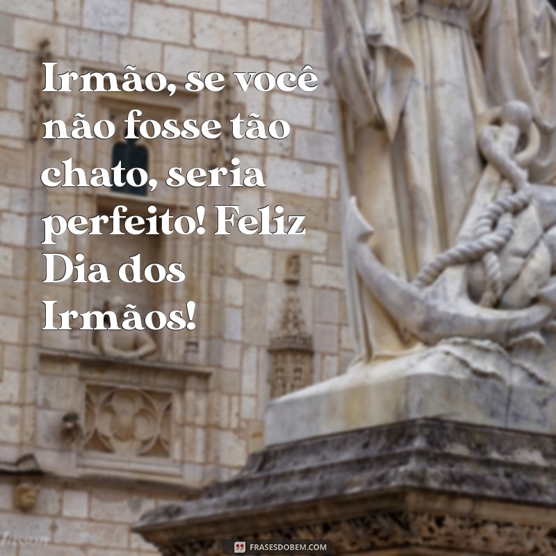 Frases Engraçadas para Celebrar o Dia dos Irmãos com Humor 