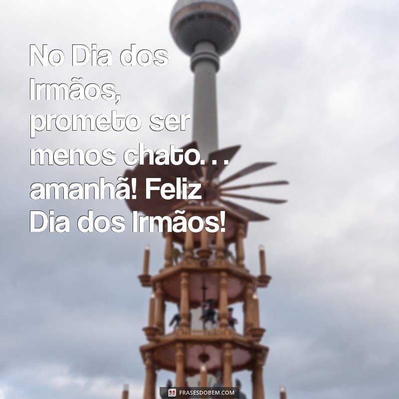 Frases Engraçadas para Celebrar o Dia dos Irmãos com Humor 