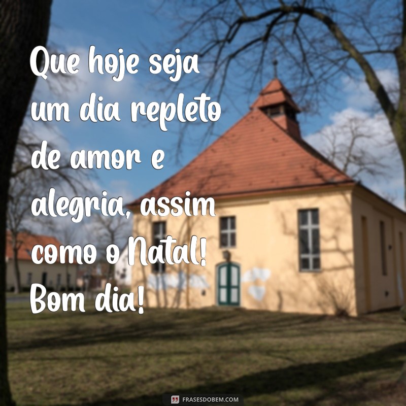 Mensagens de Bom Dia para um Feliz Natal: Espalhe Alegria e Boa Vontade! 