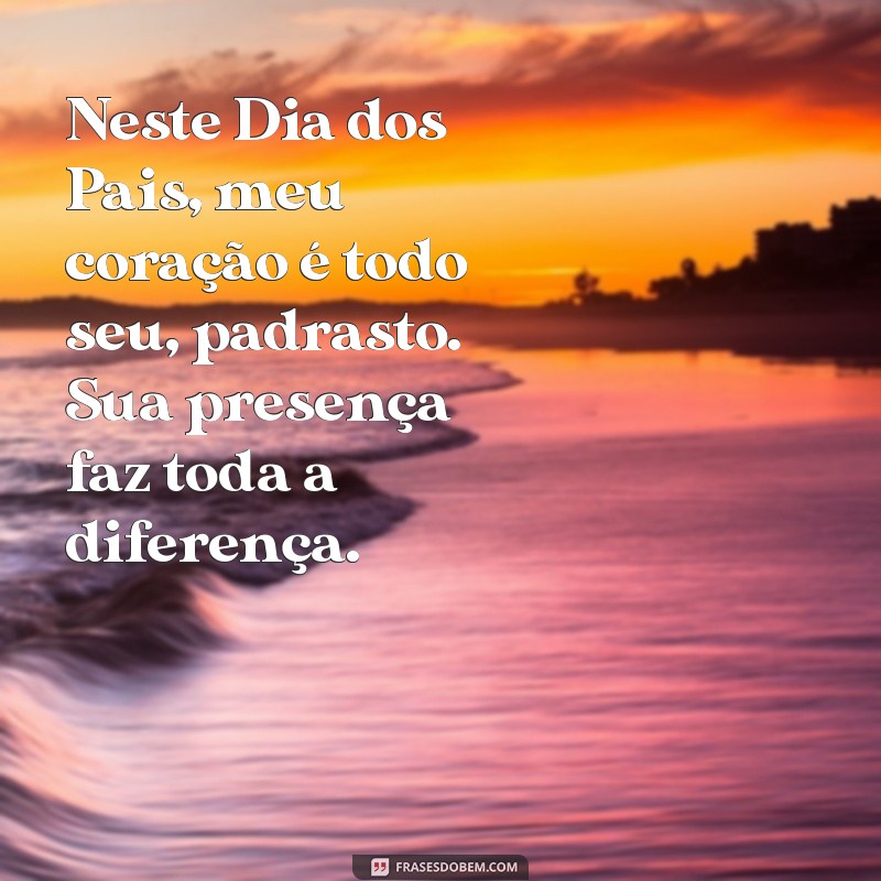 Frases Emocionantes para Celebrar o Dia dos Pais com Seu Padrasto 