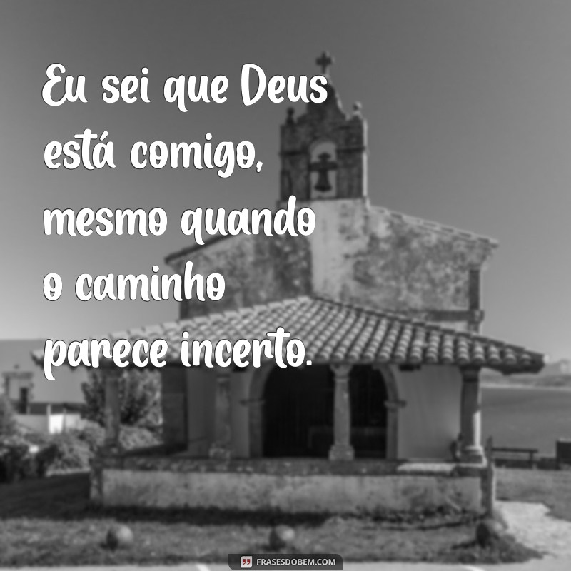 Como Sentir a Presença de Deus em Momentos Difíceis: Eu Sei Que Deus Está Comigo 