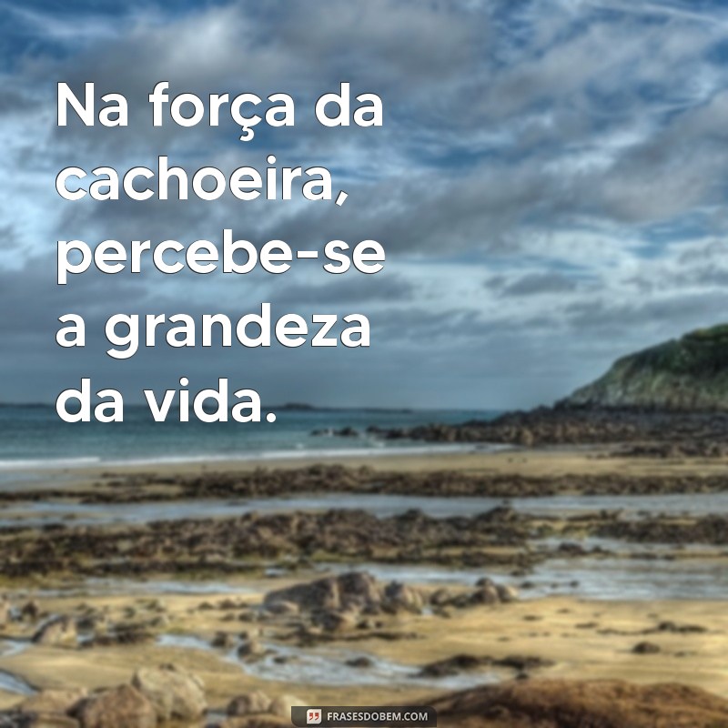 Frases Inspiradoras para Capturar a Magia das Cachoeiras 