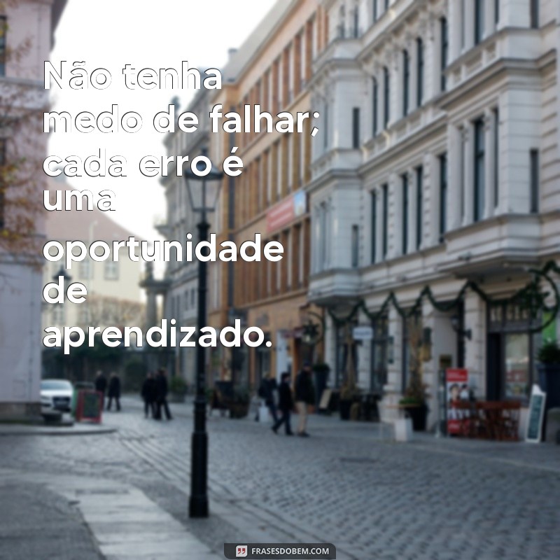 Frases Espectaculares para Inspirar e Motivar seu Dia 