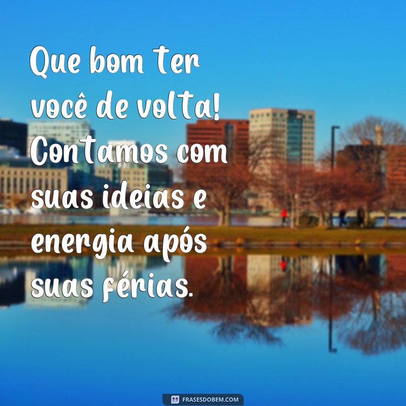 21 frases inspiradoras para um retorno de férias revigorante 