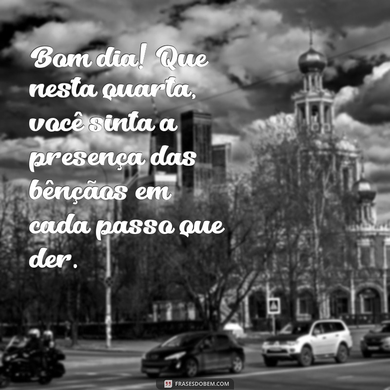 Mensagens Inspiradoras para uma Quarta-Feira Abençoada: Bom Dia! 