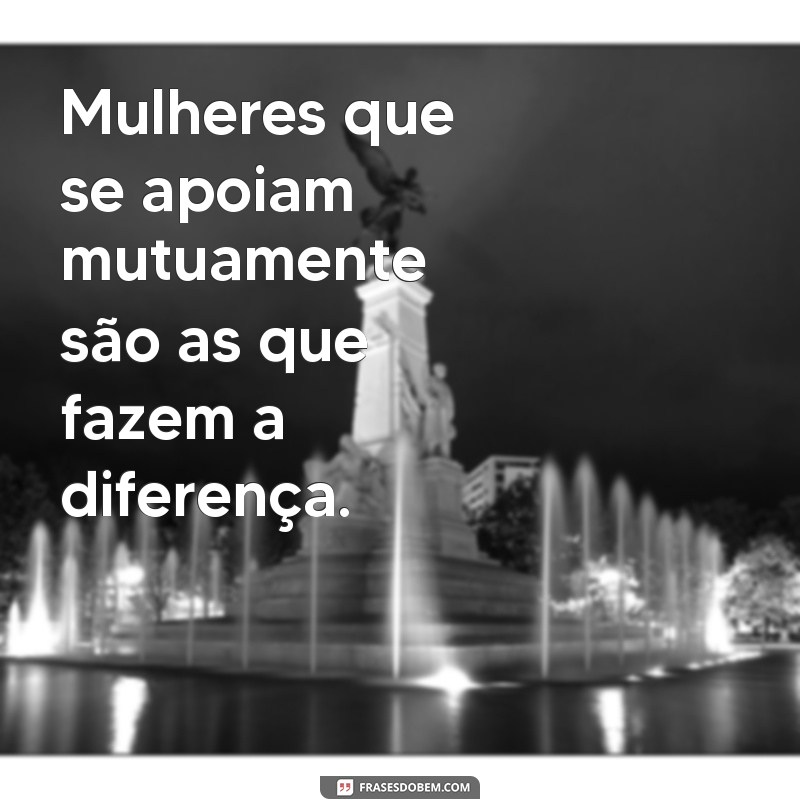 Empoderamento Feminino: 50 Frases Inspiradoras para Mulheres 