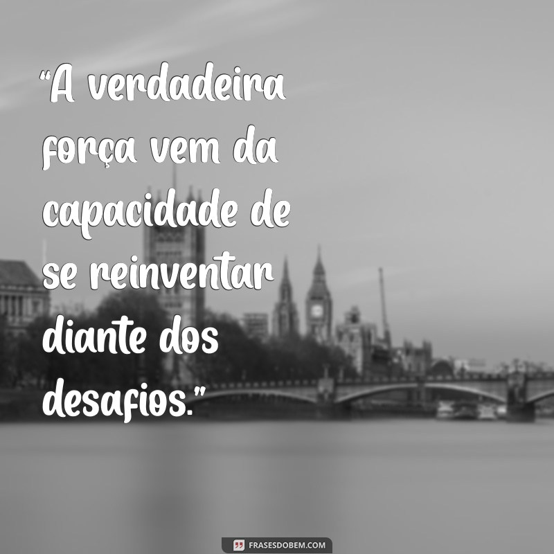 mensagem de cecilia sfalsin “A verdadeira força vem da capacidade de se reinventar diante dos desafios.”