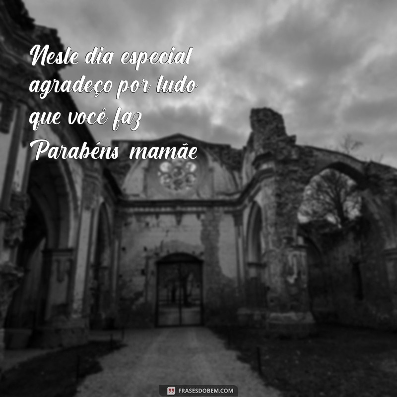 Mensagens Emocionantes para Celebrar o Dia das Mães: Parabéns para Todas as Mães! 