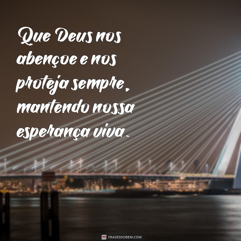 Que Deus Nos Abençoe: Frases de Proteção e Esperança 