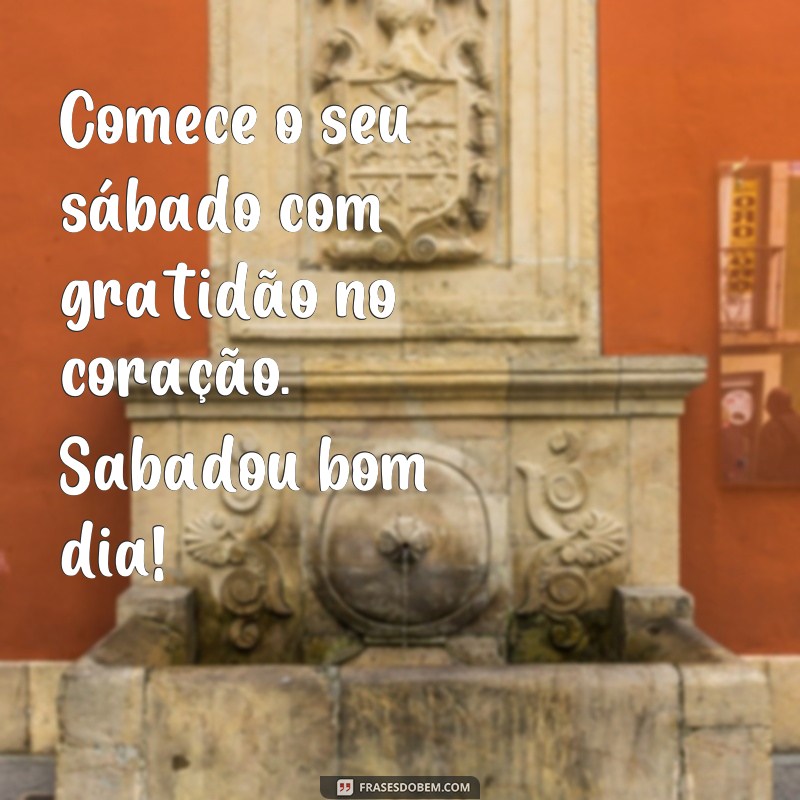 Desperte com boas energias: Confira as melhores frases para um sabadou bom dia! 