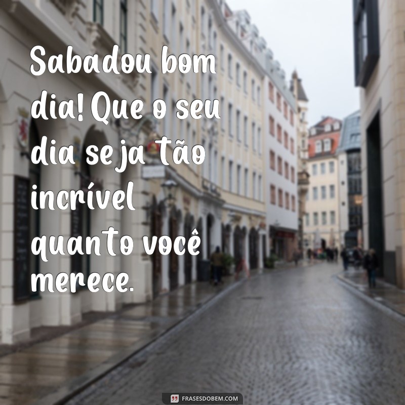 Desperte com boas energias: Confira as melhores frases para um sabadou bom dia! 