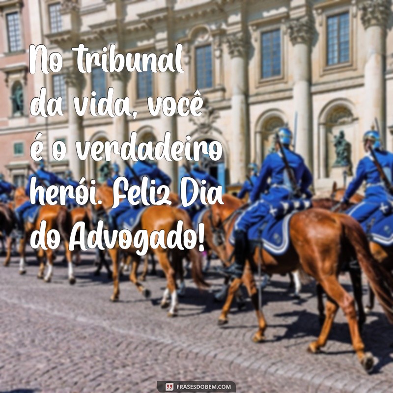 Frases Inspiradoras para Celebrar o Dia do Advogado 