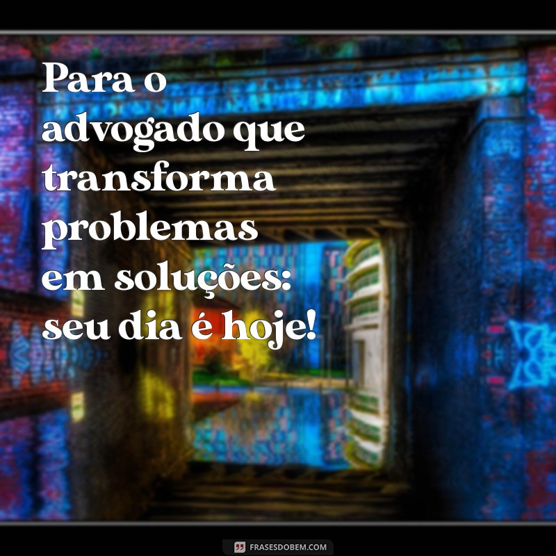 Frases Inspiradoras para Celebrar o Dia do Advogado 