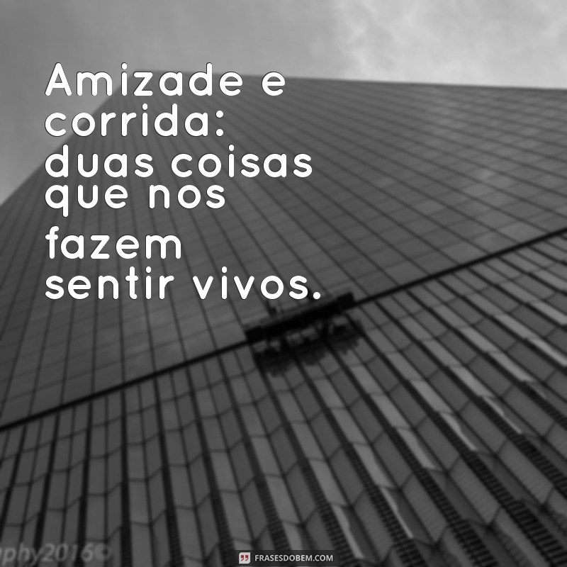 Frases Inspiradoras para Compartilhar com Seus Amigos de Corrida 