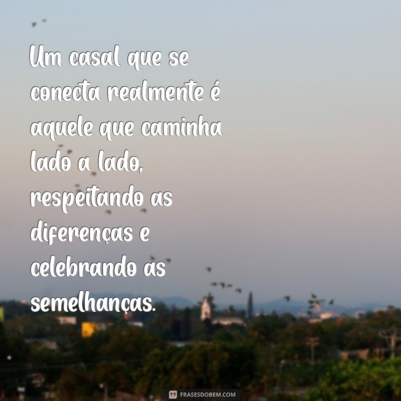 28 Frases Inspiradoras para Fortalecer a Conexão do Casal 