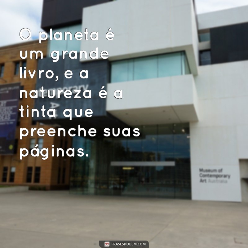 Frases Inspiradoras sobre o Planeta Terra: Celebre a Beleza do Nosso Lar 