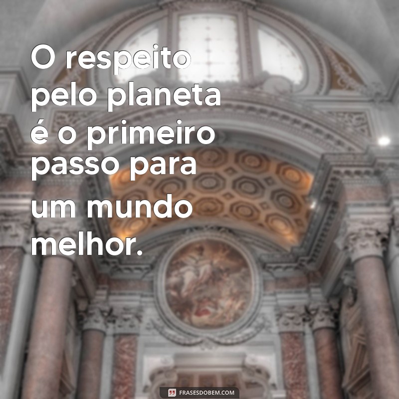 Frases Inspiradoras sobre o Planeta Terra: Celebre a Beleza do Nosso Lar 