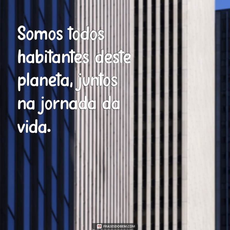 Frases Inspiradoras sobre o Planeta Terra: Celebre a Beleza do Nosso Lar 