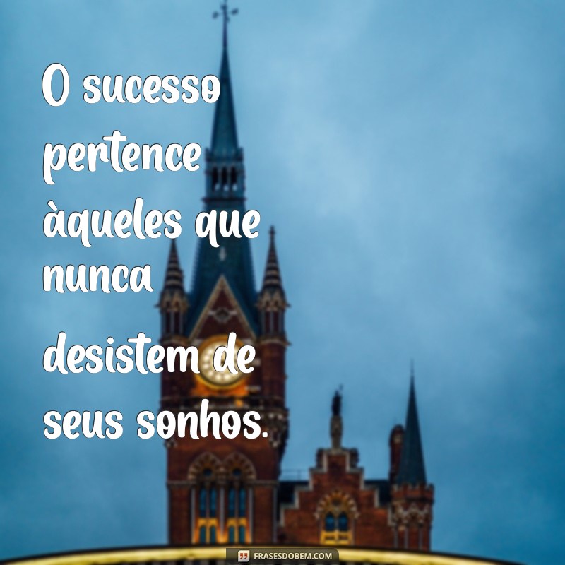 Como a Persistência Pode Transformar Sua Vida: Mensagens Inspiradoras para Não Desistir 