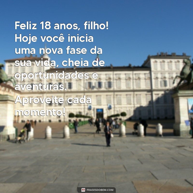 mensagem de aniversario para filho 18 anos Feliz 18 anos, filho! Hoje você inicia uma nova fase da sua vida, cheia de oportunidades e aventuras. Aproveite cada momento!