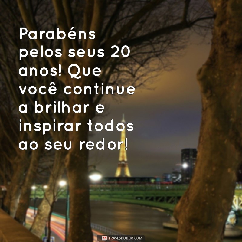 20 Anos de Vida: Mensagens e Frases Inspiradoras para Celebrar um Aniversário Especial 