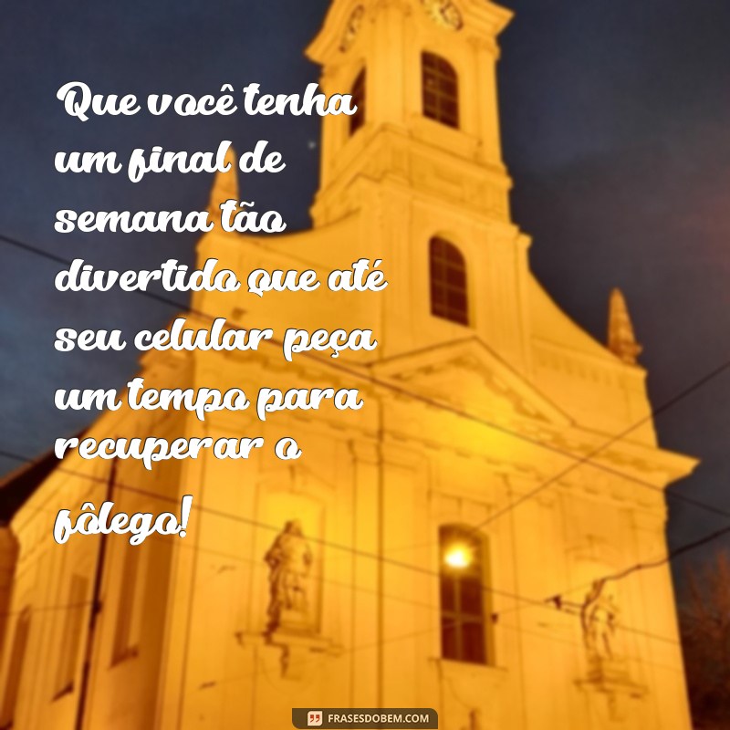 Frases Engraçadas para um Final de Semana Feliz: Doses de Alegria e Diversão! 